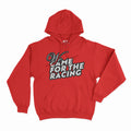 Hoodie - We Came For The Racing